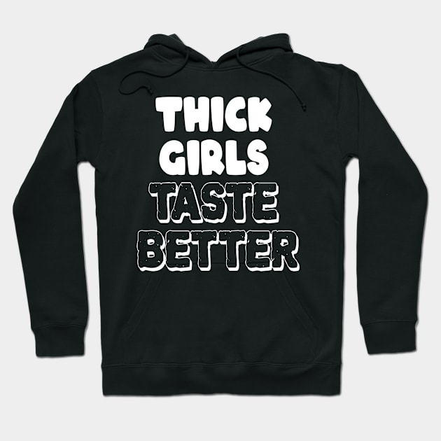 Thick Girls Taste Better Hoodie by musicanytime